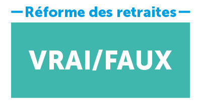 Retraite : les vrais/faux de la réforme – UNSA